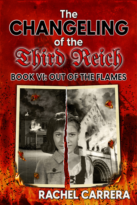 The Changeling of the Third Reich Book VI: Out of the Flames